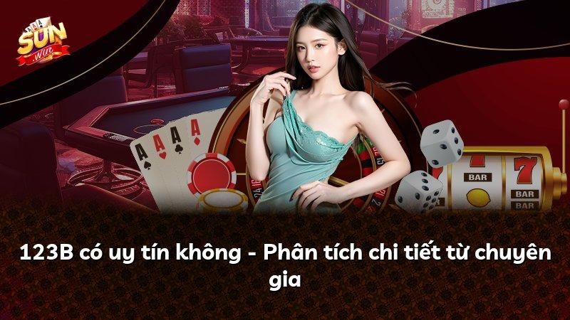 123B có uy tín không - Phân tích chi tiết từ chuyên gia
