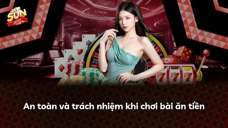 An toàn và trách nhiệm khi chơi bài ăn tiền