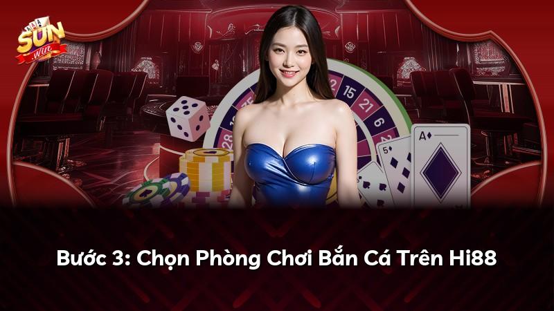 Bước 3: Chọn Phòng Chơi Bắn Cá Trên Hi88
