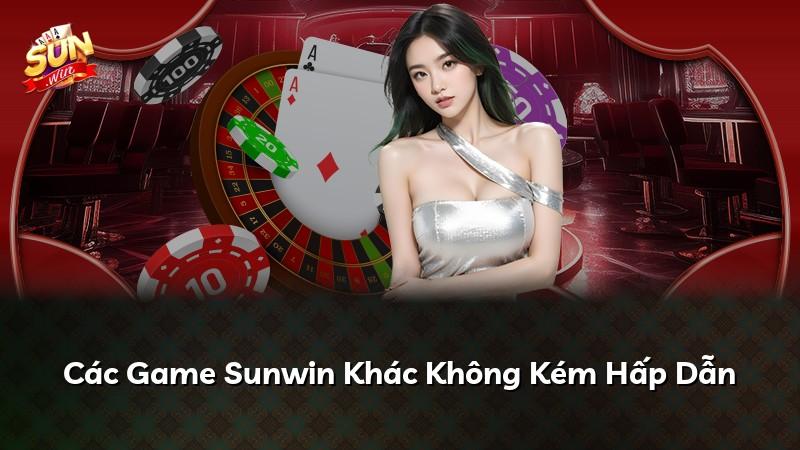 Các Game Sunwin Khác Không Kém Hấp Dẫn
