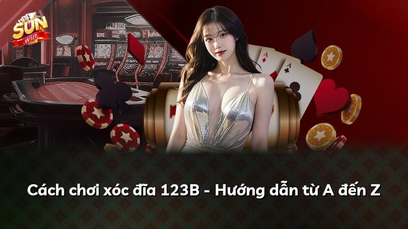 Cách chơi xóc đĩa 123B - Hướng dẫn từ A đến Z