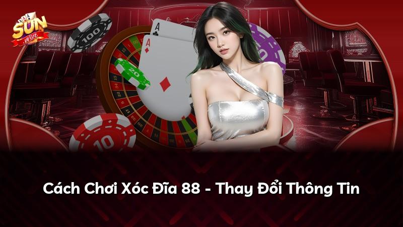 Cách Chơi Xóc Đĩa 88 - Thay Đổi Thông Tin