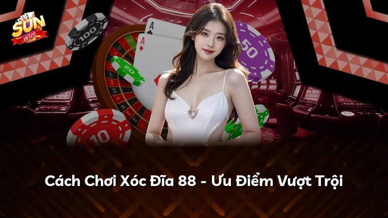 Cách Chơi Xóc Đĩa 88 - Ưu Điểm Vượt Trội