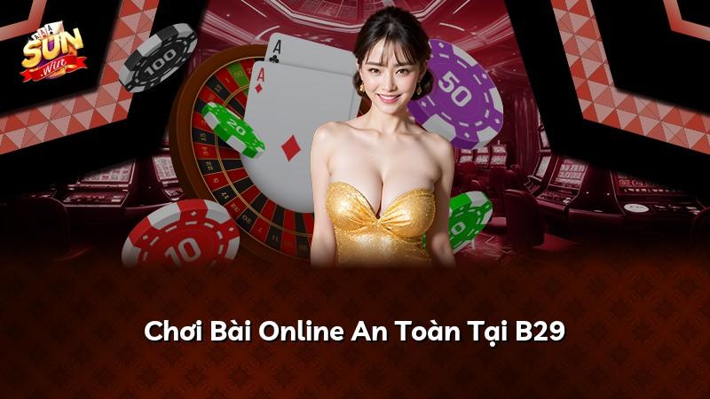 Chơi Bài Online An Toàn Tại B29