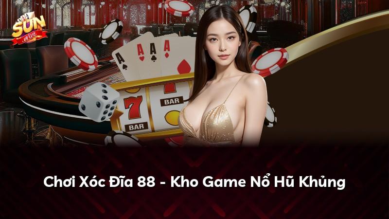 Chơi Xóc Đĩa 88 - Kho Game Nổ Hũ Khủng