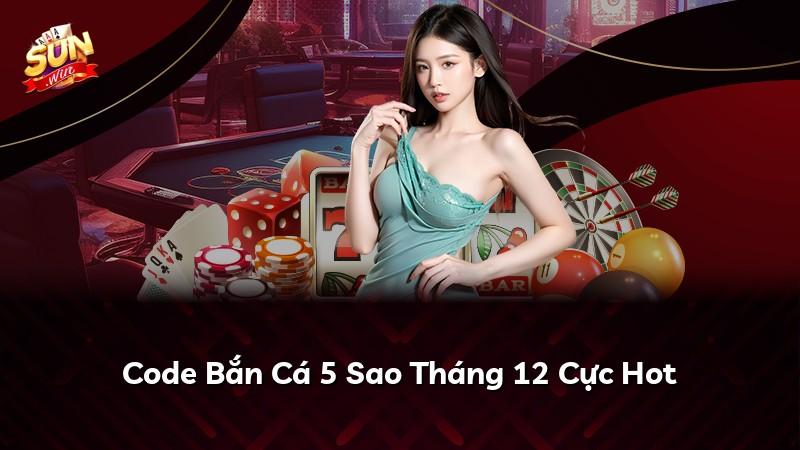 Code Bắn Cá 5 Sao Tháng 12 Cực Hot