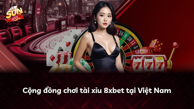 Cộng đồng chơi tài xỉu 8xbet tại Việt Nam