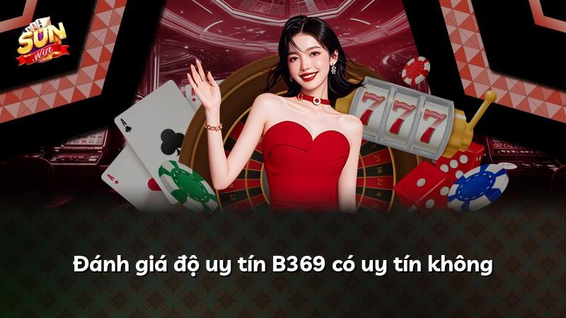 Đánh giá độ uy tín B369 có uy tín không
