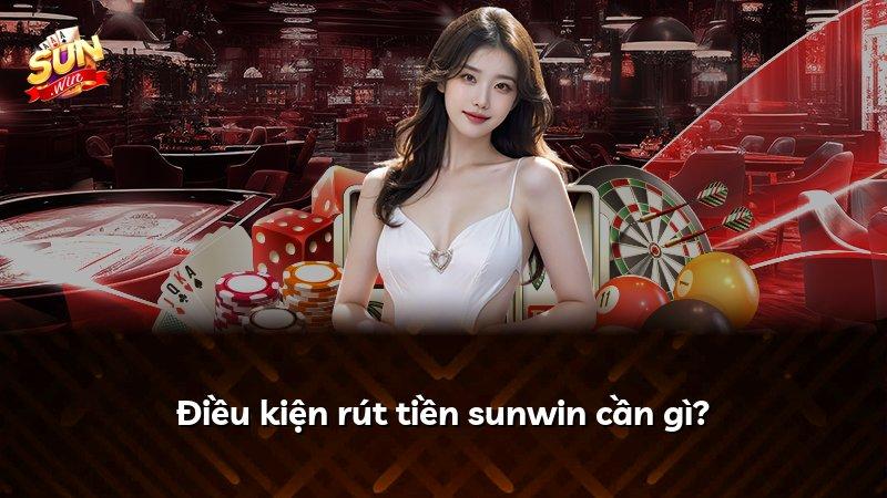Điều kiện rút tiền sunwin cần gì?