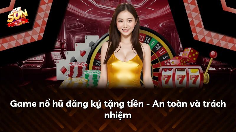 Game nổ hũ đăng ký tặng tiền - An toàn và trách nhiệm