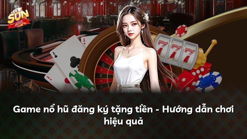 Game nổ hũ đăng ký tặng tiền - Hướng dẫn chơi hiệu quả