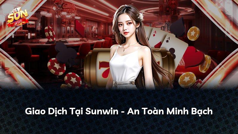 Giao Dịch Tại Sunwin - An Toàn Minh Bạch