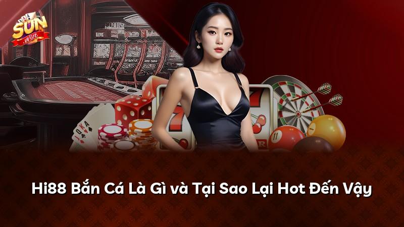 Hi88 Bắn Cá Là Gì và Tại Sao Lại Hot Đến Vậy