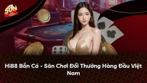 Hi88 Bắn Cá – Sân Chơi Đổi Thưởng Hàng Đầu Việt Nam