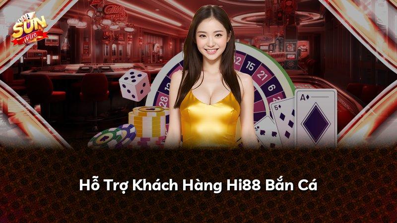 Hỗ Trợ Khách Hàng Hi88 Bắn Cá