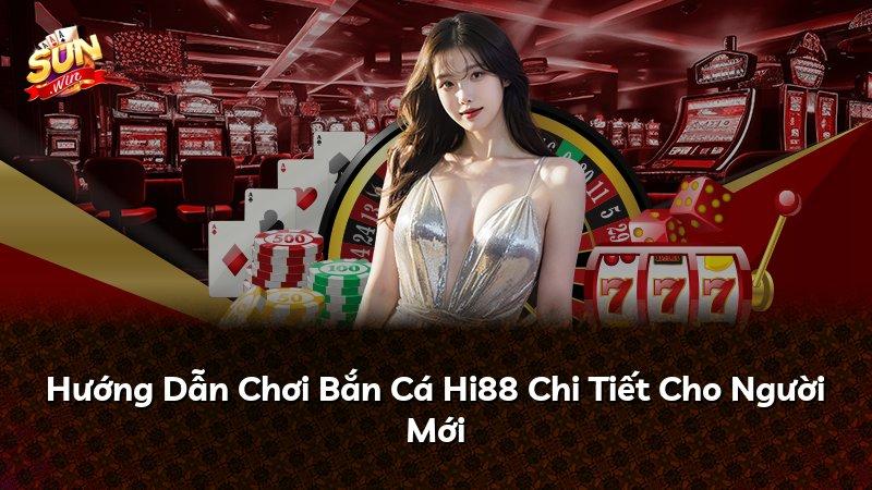Hướng Dẫn Chơi Bắn Cá Hi88 Chi Tiết Cho Người Mới