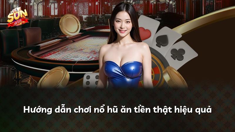 Hướng dẫn chơi nổ hũ ăn tiền thật hiệu quả