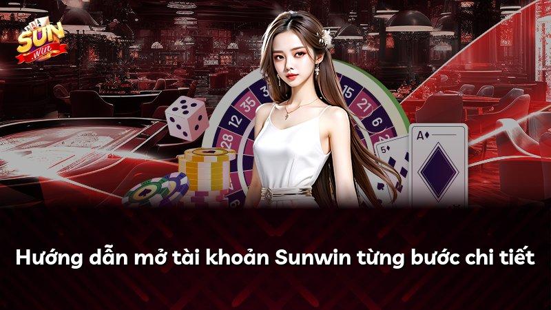 Hướng dẫn mở tài khoản Sunwin từng bước chi tiết