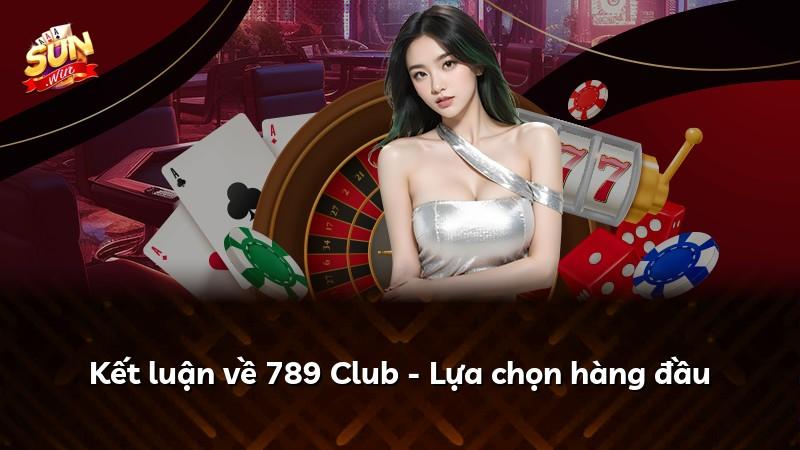 Kết luận về 789 Club - Lựa chọn hàng đầu