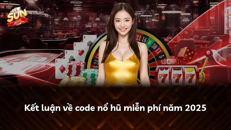 Kết luận về code nổ hũ miễn phí năm 2025