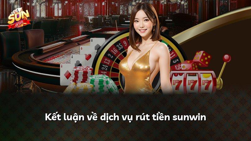 Kết luận về dịch vụ rút tiền sunwin