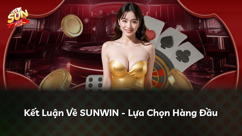 Kết Luận Về SUNWIN - Lựa Chọn Hàng Đầu
