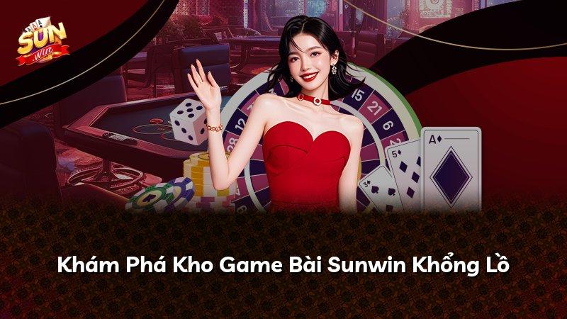Khám Phá Kho Game Bài Sunwin Khổng Lồ