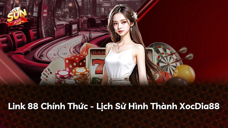 Link 88 Chính Thức - Lịch Sử Hình Thành XocDia88