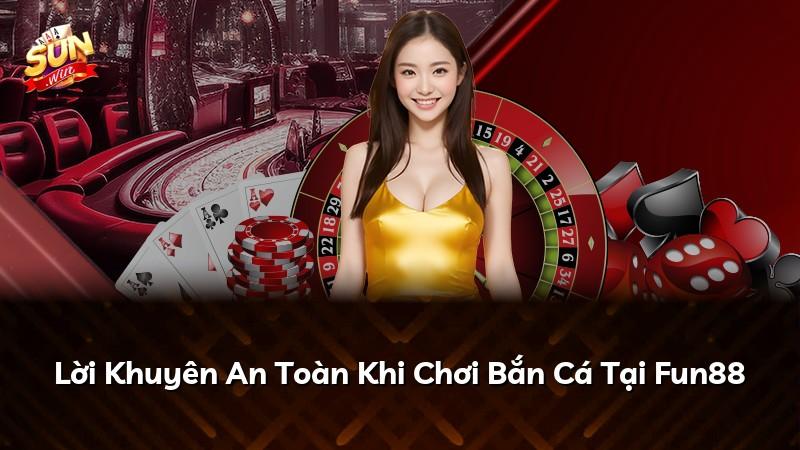 Lời Khuyên An Toàn Khi Chơi Bắn Cá Tại Fun88