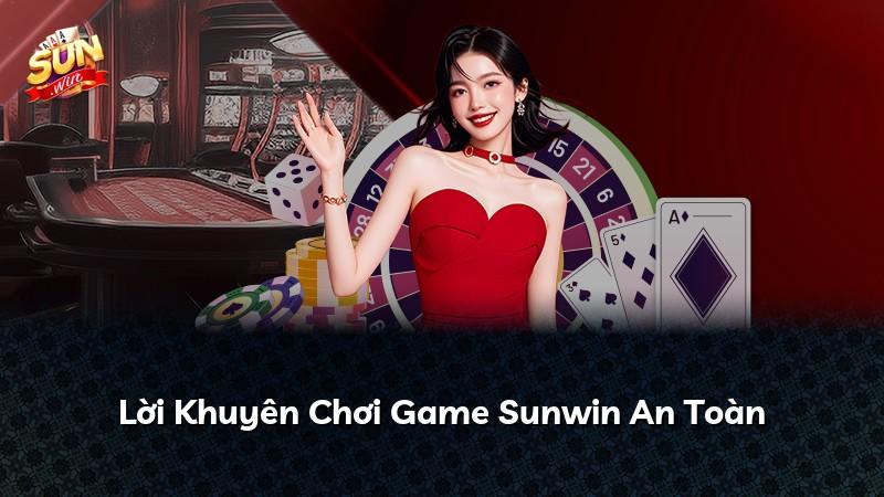 Lời Khuyên Chơi Game Sunwin An Toàn