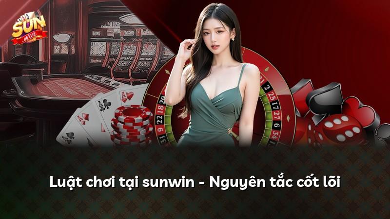 Luật chơi tại sunwin - Nguyên tắc cốt lõi