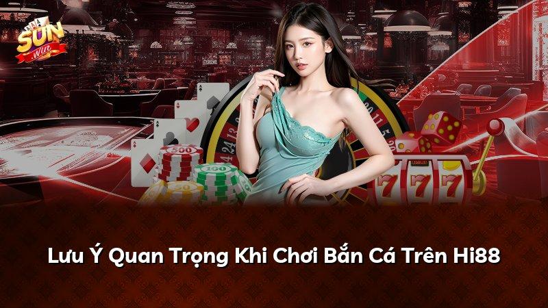 Lưu Ý Quan Trọng Khi Chơi Bắn Cá Trên Hi88