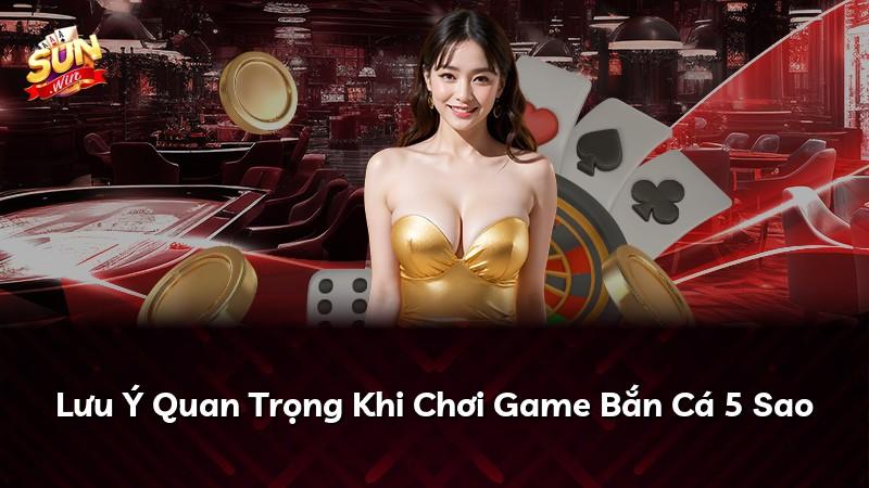 Lưu Ý Quan Trọng Khi Chơi Game Bắn Cá 5 Sao