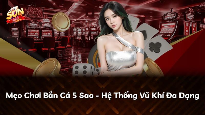Mẹo Chơi Bắn Cá 5 Sao - Hệ Thống Vũ Khí Đa Dạng