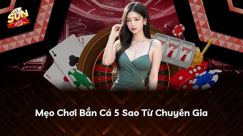 Mẹo Chơi Bắn Cá 5 Sao Từ Chuyên Gia