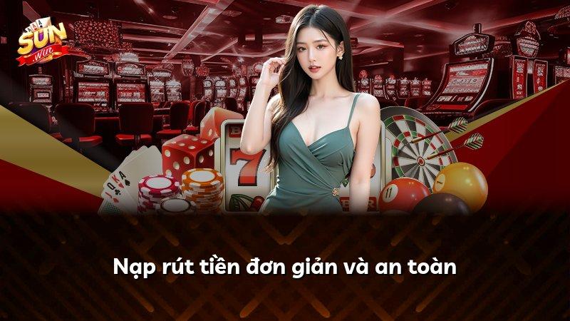 Nạp rút tiền đơn giản và an toàn