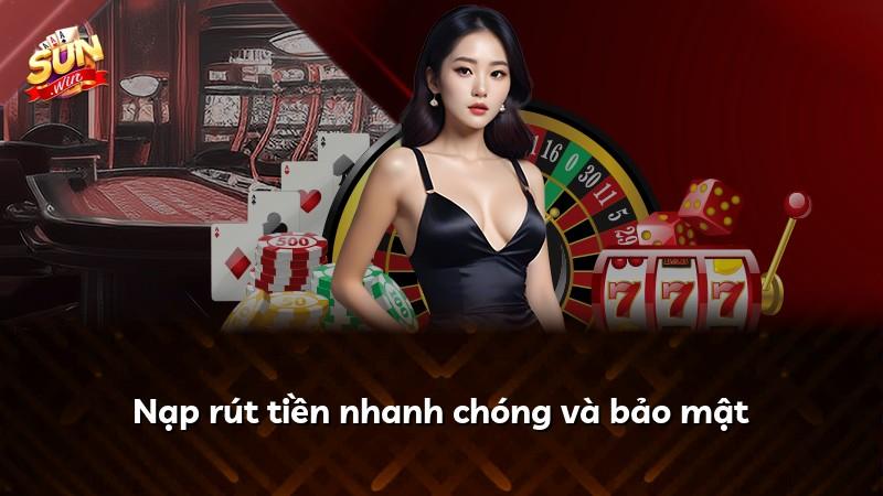 Nạp rút tiền nhanh chóng và bảo mật