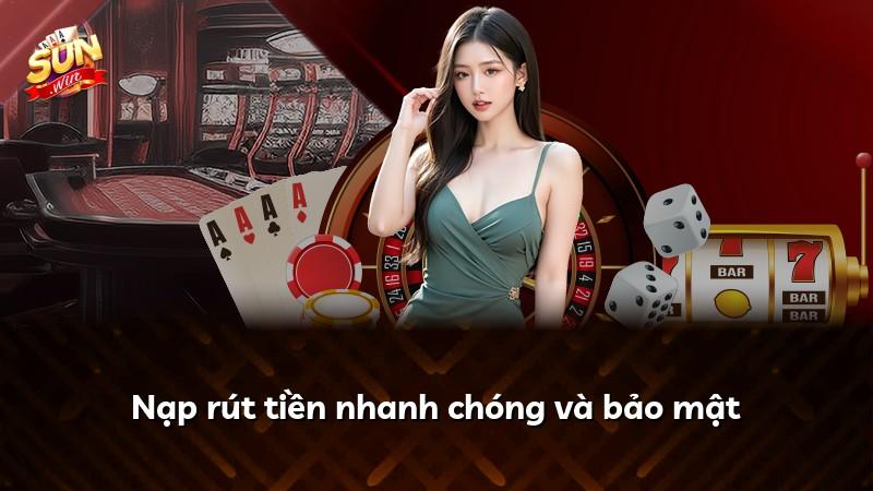 Nạp rút tiền nhanh chóng và bảo mật
