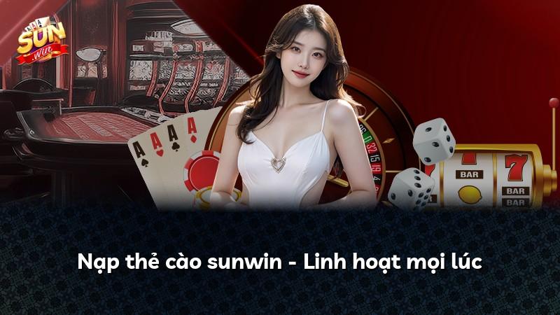 Nạp thẻ cào sunwin - Linh hoạt mọi lúc