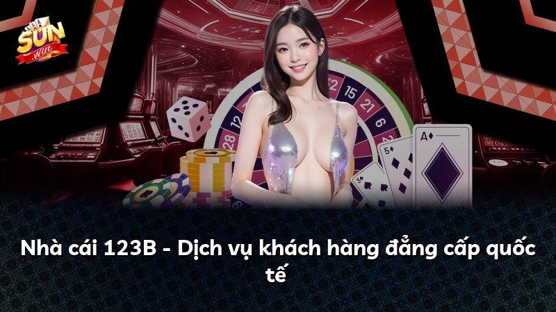 Nhà cái 123B - Dịch vụ khách hàng đẳng cấp quốc tế