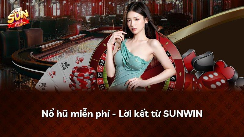 Nổ hũ miễn phí - Lời kết từ SUNWIN