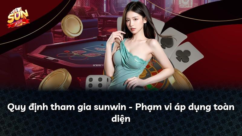 Quy định tham gia sunwin - Phạm vi áp dụng toàn diện