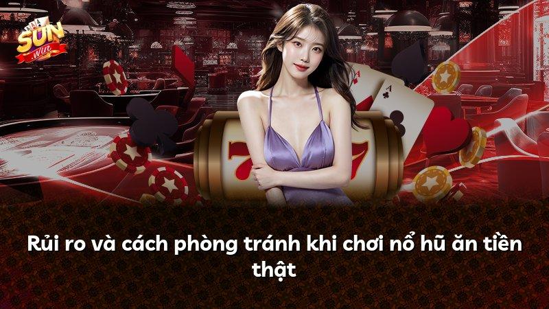 Rủi ro và cách phòng tránh khi chơi nổ hũ ăn tiền thật