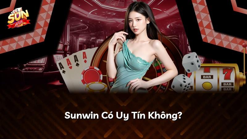 Sunwin Có Uy Tín Không?