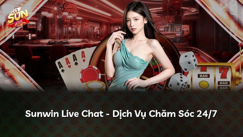 Sunwin Live Chat - Dịch Vụ Chăm Sóc 24/7