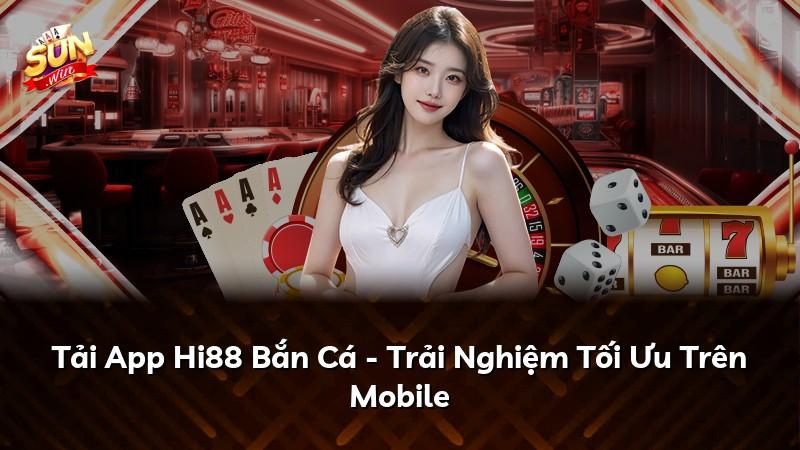Tải App Hi88 Bắn Cá - Trải Nghiệm Tối Ưu Trên Mobile