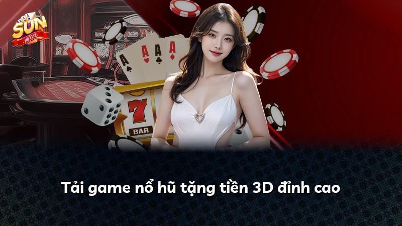 Tải game nổ hũ tặng tiền 3D đỉnh cao