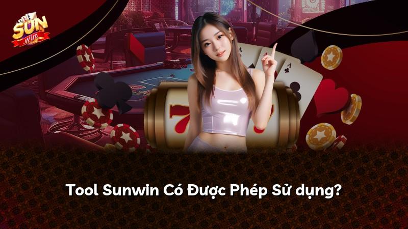 Tool Sunwin Có Được Phép Sử dụng?