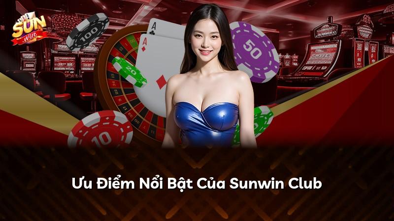 Ưu Điểm Nổi Bật Của Sunwin Club